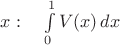$x:\quad\int\limits_0^1V(x)\,dx$