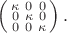 $\left(\begin{smallmatrix}\kappa&0&0\\0&\kappa&0\\0&0&\kappa\end{smallmatrix}\right).$