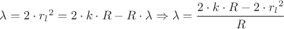 ${\lambda}={2}\cdot{{r_l}^{2}}={2}\cdot{k}\cdot{R}-{R}\cdot{\lambda}\Rightarrow{\lambda}=\dfrac{{2}\cdot{k}\cdot{R}-{2}\cdot{{r_l}^{2}}}{R}$