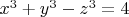 $x^3+y^3-z^3=4$