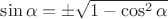 $\sin\alpha=\pm\sqrt{1-\cos^2\alpha}$