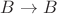 $B \rightarrow B$