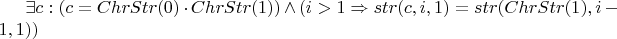 $\exists  c: (c = ChrStr(0) \cdot ChrStr(1) ) \wedge ( i > 1 \Rightarrow str(c, i, 1) = str(ChrStr(1), i - 1, 1) )$