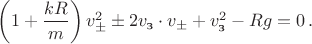 $\left(1+\dfrac{kR}{m}\right)v_{\pm}^2\pm 2v_{\text{з}}\cdot v_{\pm}+v_{\text{з}}^2-Rg=0\,.$