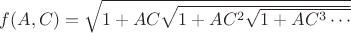 $f(A,C)=\sqrt{1+AC\sqrt{1+AC^2\sqrt{1+AC^3\cdots}}}$
