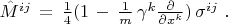 $\hat M^{ij}\,=\,\frac1 4 (1\,-\,\frac1 m \,\gamma^k \frac {\partial}{\partial x^k})\,\sigma^{ij}\,\,.$