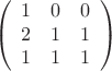 \[\left( {\begin{array}{*{20}{c}}
   1 & 0 & 0  \\
   2 & 1 & 1  \\
   1 & 1 & 1  \\

 \end{array} } \right)\]