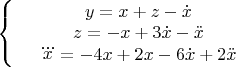 $\left\{
\begin{array}{rcl}
 &y=x+z-\dot{x}& \\
 &z=-x+3\dot{x}-\ddot{x}& \\
 &\dddot{x}=-4x+2x-6\dot{x}+2\ddot{x}& \\
\end{array}
\right.$