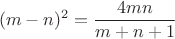$$
(m-n)^2=\frac{4mn}{m+n+1}
$$