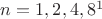 $n=1,2,4,8^1$