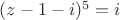 $(z-1-i)^5=i$
