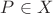 $P\in X$