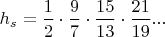 $ h_s=\dfrac {1}{2}\cdot \dfrac{9}{7}\cdot \dfrac{15}{13}\cdot \dfrac {21}{19}...$