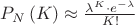 $\[P_N \left( K \right) \approx \frac{{\lambda ^K  \cdot e^{ - \lambda } }}{{K!}}\]$