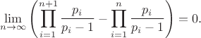 $$
\lim_{n \to \infty} \left(\prod\limits_{i = 1}^{n + 1} {\frac{{{p_i}}}{{{p_i} - 1}}} - \prod\limits_{i = 1}^n {\frac{{{p_i}}}{{{p_i} - 1}}}\right)=0.
$$
