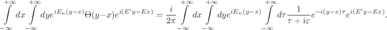 $$ \int\limits_{-\infty}^{+\infty}dx \int\limits_{-\infty}^{+\infty}dy e^{iE_n(y-x)}\Theta (y-x) e^{i(E'y-Ex)}=\frac{i}{2\pi}\int\limits_{-\infty}^{+\infty}dx \int\limits_{-\infty}^{+\infty}dy e^{iE_n(y-x)}\int\limits_{-\infty}^{+\infty}d\tau\frac{1}{\tau+i\varepsilon}e^{-i(y-x)\tau} e^{i(E'y-Ex)}.$$