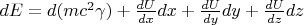 $dE= d(mc^2 \gamma) + \frac{dU}{dx}dx +\frac{dU}{dy} dy + \frac{dU}{dz} dz  $