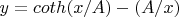 $ y=coth(x/A) -(A/x)$