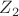 ${Z}_2$