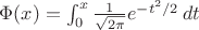 $\Phi(x)=\int_{0}^x \frac{1}{\sqrt{2\pi}}e^{-t^2/2}\,dt$