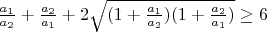 $\frac{a_1}{a_2}+\frac{a_2}{a_1}+2\sqrt{(1+\frac{a_1}{a_2})(1+\frac{a_2}{a_1})}\ge 6$