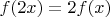 $f(2x)=2f(x)$