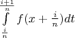$\int\limits_{\frac{i} {n}}^{\frac{{i + 1}} {n}} {f(x + \frac i n )dt$