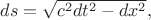 $ds=\sqrt{c^2dt^2-dx^2},$