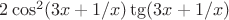$2\cos^2(3x+1/x)\tg(3x+1/x)$