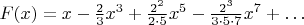 $F(x)=x-\frac23x^3+\frac{2^2}{2\cdot 5}x^5-\frac{2^3}{3\cdot 5\cdot 7}x^7+\ldots$