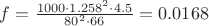 $f=\frac{1000\cdot1.258^{2}\cdot 4.5}{80^{2}\cdot66}=0.0168$