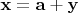 $\mathbf x=\mathbf a+\mathbf y$