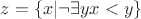 $z = \{x|\neg\exists y x < y\}$