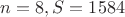 $n = 8, S = 1584$