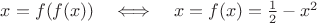 $ x=f(f(x)) \quad \Longleftrightarrow \quad  x=f(x)= \frac{1}{2}-x^2 $