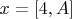 $x=[4, A]$