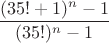 $\dfrac{(35!+1)^n-1}{(35!)^n-1}$
