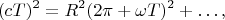 $$
(cT)^2=R^2(2\pi+\omega T)^2+\ldots,
$$