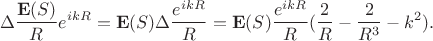 $$\Delta \frac{\mathbf{E}(S)}{R}e^{ikR} = \mathbf{E}(S)\Delta \frac{e^{ikR}}{R} =  \mathbf{E}(S)\frac{e^{ikR}}{R}(\frac{2}{R} - \frac{2}{R^3} - k^2).$$