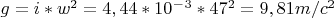 $g=i*w^2=4,44*10^-^3*47^2=9,81m/c^2$