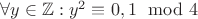 $\forall y \in \mathbb Z : y^2\equiv 0,1 \mod 4$