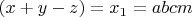 $(x+y-z)=x_1=abcm$
