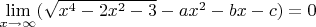 $\lim\limits_{x\to \infty}(\sqrt{x^4-2x^2-3}-ax^2-bx-c) = 0$