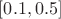 $[0.1,0.5]$