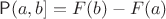 $\mathsf{P}(a,b] = F(b)-F(a)$