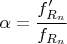 $\alpha =\dfrac{f'_{R_n}}{f_{R_n}}$