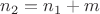 $n_2=n_1+m$