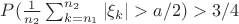 $P(\frac1{n_2}\sum_{k=n_1}^{n_2} |\xi_k| >a/2) >3/4$