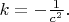 $k=-\frac{1}{c^2}.$