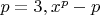 $p = 3, x^p - p$